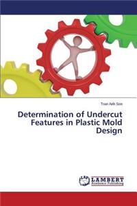 Determination of Undercut Features in Plastic Mold Design