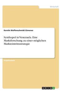 Synthopol in Venezuela. Eine Marktforschung zu einer möglichen Markteintrittsstrategie