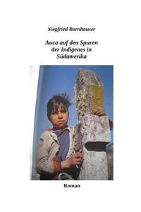 Auca auf den Spuren der Indigenes in Südamerika