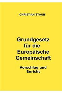Grundgesetz für die Europäische Gemeinschaft - Vorschlag und Bericht