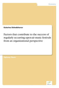 Factors that contribute to the success of regularly occurring open-air music festivals from an organizational perspective