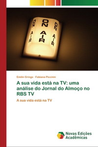 A sua vida está na TV