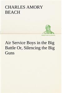 Air Service Boys in the Big Battle Or, Silencing the Big Guns