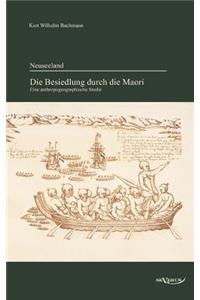 Neuseeland - Die Besiedlung durch die Maori. Eine anthropogeographische Studie