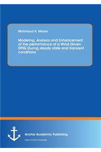Modeling, Analysis and Enhancement of the performance of a Wind Driven DFIG During steady state and transient conditions