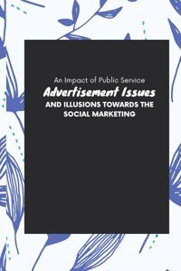 Impact of Public Service Advertisement Issues And Illusions Towards The Social Marketing