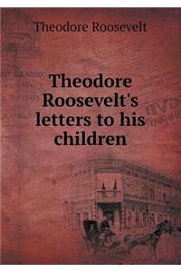 Theodore Roosevelt's letters to his children