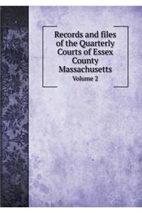 Records and files of the Quarterly Courts of Essex County Massachusetts Volume 2