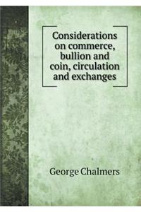 Considerations on commerce, bullion and coin, circulation and exchanges