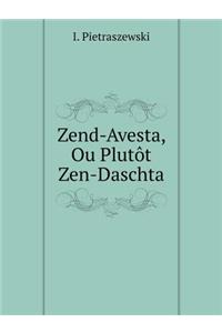 Zend-Avesta, Ou Plutôt Zen-Daschta