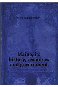 Maine, its history, resources and government 1