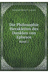 Die Philosophie Herakleitos des Dunklen von Ephesos Band 1