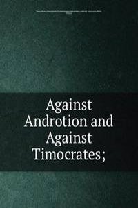 Against Androtion and Against Timocrates