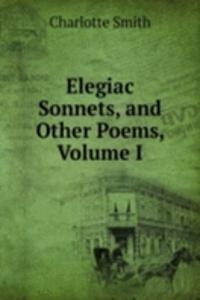 Elegiac Sonnets, and Other Poems, Volume I