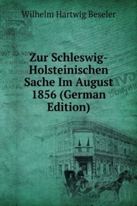 Zur Schleswig-Holsteinischen Sache Im August 1856 (German Edition)