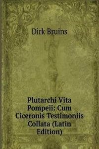Plutarchi Vita Pompeii: Cum Ciceronis Testimoniis Collata (Latin Edition)