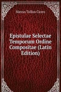 Epistulae Selectae Temporum Ordine Compositae (Latin Edition)