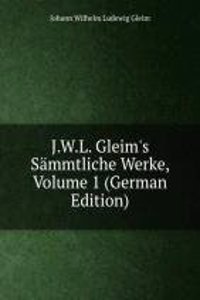 J.W.L. Gleim's Sammtliche Werke, Volume 1 (German Edition)