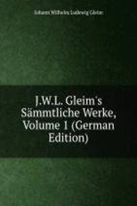 J.W.L. Gleim's Sammtliche Werke, Volume 1 (German Edition)
