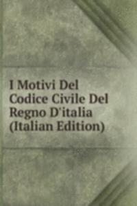 I Motivi Del Codice Civile Del Regno D'italia (Italian Edition)