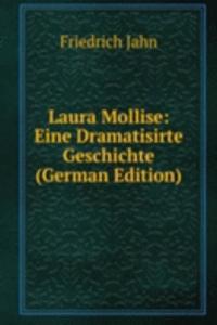 Laura Mollise: Eine Dramatisirte Geschichte (German Edition)