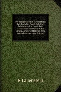 Die Festigkeitslehre: Elementares Lehrbuch Fur Den Schul- Und Selbstunterricht Sowie Zum Gebrauch in Der Praxis, Nebst Einem Anhang Enthaltend . Und Kreisinhalte (German Edition)