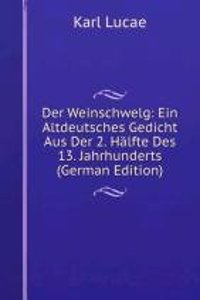 Der Weinschwelg: Ein Altdeutsches Gedicht Aus Der 2. Halfte Des 13. Jahrhunderts (German Edition)