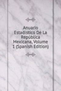 Anuario Estadistico De La Republica Mexicana, Volume 1 (Spanish Edition)