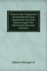 Theorie Der Doppelten Strahlenbrechung: Abgeleitet Aus Den Gleichungen Der Mechanik (German Edition)