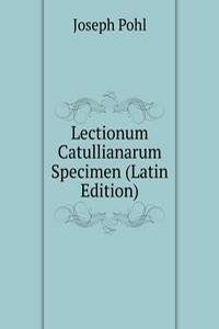 Lectionum Catullianarum Specimen (Latin Edition)
