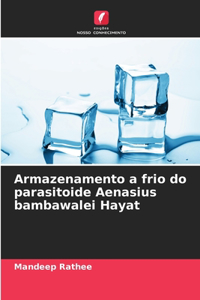 Armazenamento a frio do parasitoide Aenasius bambawalei Hayat