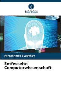 Entfesselte Computerwissenschaft