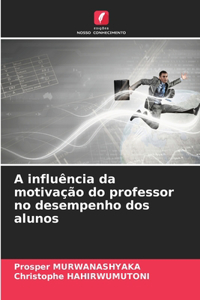 A influência da motivação do professor no desempenho dos alunos