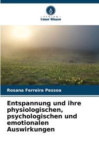 Entspannung und ihre physiologischen, psychologischen und emotionalen Auswirkungen