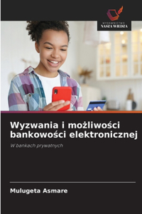 Wyzwania i możliwości bankowości elektronicznej