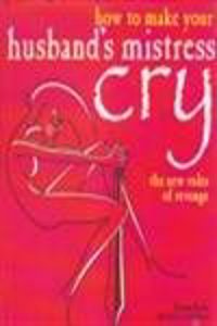 How To Make Your Husband Mistress Cry