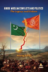 Hindu-Muslim Conflicts and Politics : The legacy and future