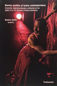Nuevos asedios al teatro contemporaneo: Creacion, experimentacion y difusion en los siglos xx y xxi