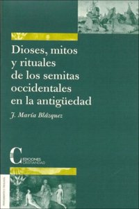 Dioses, Mitos y Rituales de Los Semitas Occidentales En La Antiguedad