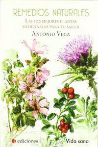 Remedios naturales. Las 100 mejores plantas medicinales para tu salud (Spanish Edition)