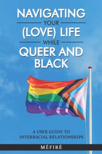 Navigating Your (Love) Life While Queer and Black