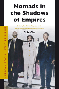 Nomads in the Shadows of Empires: Contests, Conflicts and Legacies on the Southern Ethiopian-Northern Kenyan Frontier