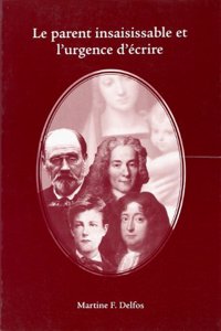 Le Parent Insaisissable Et L'urgence D'ecrire (Faux Titre, 178)