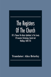 Registers Of The Church Of St. Thomas The Martyr Upholland, In The County Of Lancaster Christenings, Burials And Weddings 1600-1735