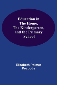 Education In The Home, The Kindergarten, And The Primary School