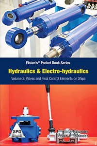 Hydraulics and Electro-Hydraulics Volume 2: Valves and Final Control Elements on Ships (Elstanâ€™sÂ® Pocket Book Series)
