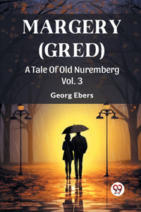 Margery (Gred)A Tale Of Old Nuremberg Vol. 3 (Edition2024)