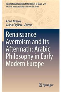 Renaissance Averroism and Its Aftermath: Arabic Philosophy in Early Modern Europe