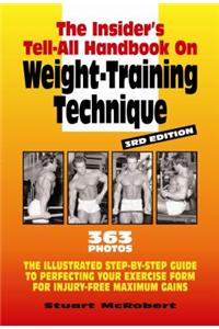 The Insider's Tell-All on Weight-Training Technique, Revised 3rd Ed