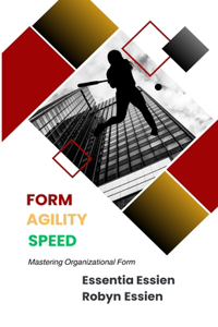 Form. Agility. Speed.: Mastering Organizational Form